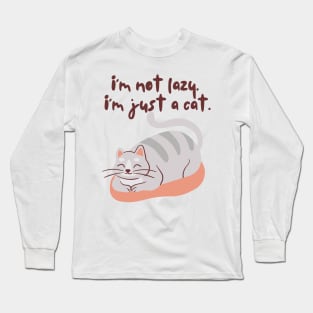 I Am Not Lazy, I Am Just A Cat Long Sleeve T-Shirt
